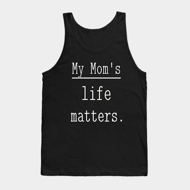 My Mom's life matters. Tank Top by NOSTALGIA1'